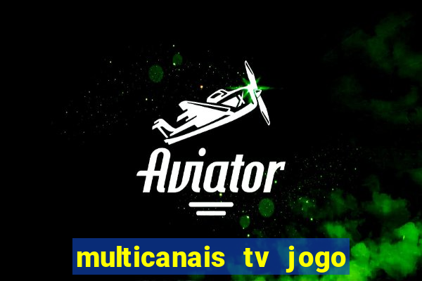 multicanais tv jogo ao vivo